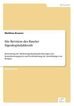 Paperback Die Revision des Baseler Eigenkapitalakkords: Betrachtung der Mindesteigenkapitalanforderungen des Konsultationspapieres und Verdeutlichung der Auswir [German] Book