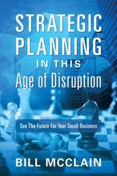 Paperback Strategic Planning in this Age of Disruption: See the Future for Your Small Business Book