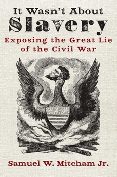 Hardcover It Wasn't about Slavery: Exposing the Great Lie of the Civil War Book