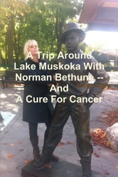 Paperback A Trip Around Lake Muskoka With Norman Bethune -- And A Cure For Cancer Book