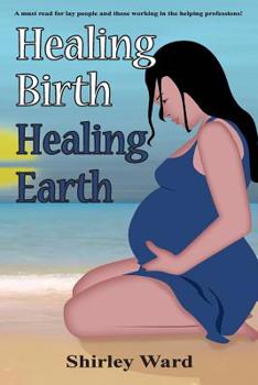 Paperback Healing Birth Healing Earth: A Journey Through Pre- And Perinatal Psychology Book