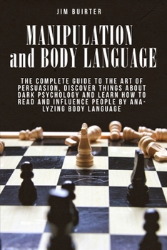 Paperback Manipulation and Body Language: The complete guide to the art of persuasion, discover things about dark psychology and learn how to read and influence Book