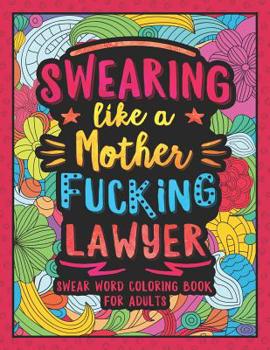 Paperback Swearing Like a Motherfucking Lawyer: Swear Word Coloring Book for Adults with Funny Law Cussing Book