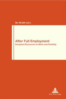 Paperback After Full Employment: European Discourses on Work and Flexibility (Travail et Société / Work and Society) Book