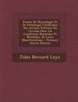 Paperback Etudes De Physiologie Et De Pathologie Cérébrales: Des Actions Reflexes Du Cerveau Dans Les Conditions Normales Et Morbides, De Leurs Manifestations [French] Book