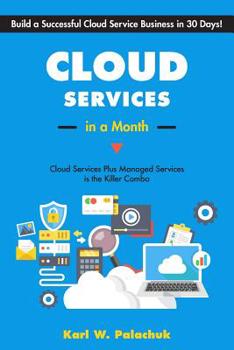 Paperback Cloud Services in a Month: Build a Successful Cloud Service Business in 30 Days Book