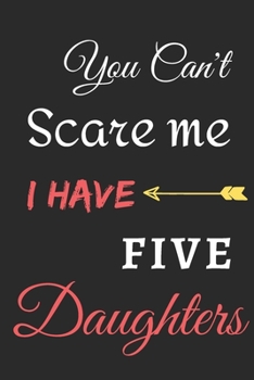 Paperback You Can't Scare Me I Have Five Daughters: lined notebook, funny gift for fathers Book