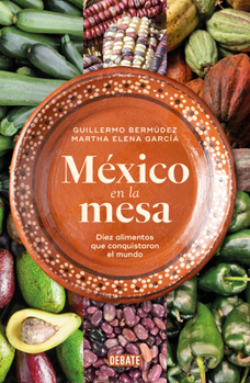 Paperback México En La Mesa. Diez Alimentos Que Conquistaron El Mundo / Mexico at the Table. Ten Foods That Conquered the World [Spanish] Book