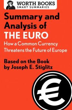 Paperback Summary and Analysis of The Euro: How a Common Currency Threatens the Future of Europe: Based on the Book by Joseph E. Stiglitz Book