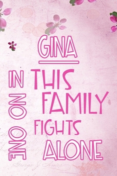 Paperback GINA In This Family No One Fights Alone: Personalized Name Notebook/Journal Gift For Women Fighting Health Issues. Illness Survivor / Fighter Gift for Book