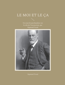 Paperback Le Moi et le Ça: Un essai de psychanalyse sur le rôle de l'inconscient, par Sigmund Freud [French] Book