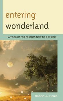 Paperback Entering Wonderland: A Toolkit for Pastors New to a Church Book