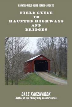 Field Guide to Haunted Highways & Bridges