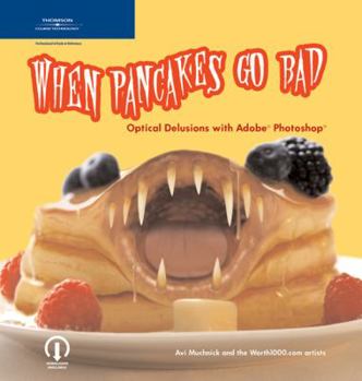 Paperback When Pancakes Go Bad: Optical Delusions with Adobe Photoshop Book