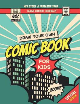 Draw Your Own Comic Book For Kids: 8.5 inch x 11 inch Create Your Own Comic Book Strip Sketchbook for Kids to Draw and Journal