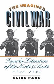 The Imagined Civil War: Popular Literature of the North and South, 1861-1865 - Book  of the Civil War America