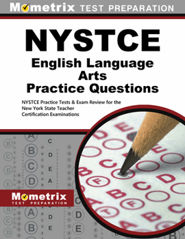 NYSTCE English Language Arts Practice Questions: NYSTCE Practice Tests & Exam Review for the New York State Teacher Certification Examinations