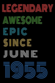 Legendary Awesome Epic Since June 1955  Notebook Birthday Gift For Women/Men/Boss/Coworkers/Colleagues/Students/Friends.: Lined Notebook / Journal Gift, 120 Pages, 6x9, Soft Cover, Matte Finish
