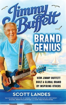 Jimmy Buffett Brand Genius : How Jimmy Buffett Built a Global Brand by Inspiring Others