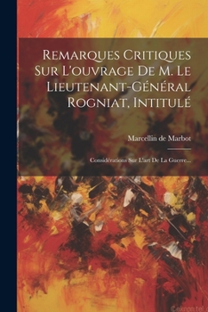 Paperback Remarques Critiques Sur L'ouvrage De M. Le Lieutenant-général Rogniat, Intitulé: Considérations Sur L'art De La Guerre... [French] Book