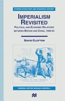 Paperback Imperialism Revisited: Political and Economic Relations Between Britain and China, 1950-54 Book