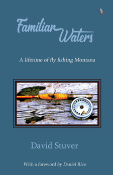 Paperback Familiar Waters: A Lifetime of Fly Fishing Montana Book