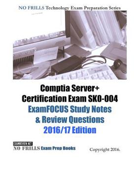 Paperback Comptia Server+ Certification Exam SK0-004 ExamFOCUS Study Notes & Review Questions 2016/17 Edition Book