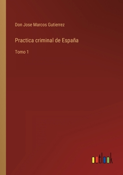 Paperback Practica criminal de España: Tomo 1 [Spanish] Book