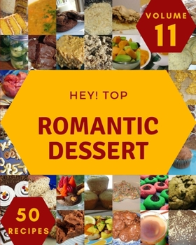Paperback Hey! Top 50 Romantic Dessert Recipes Volume 11: Not Just a Romantic Dessert Cookbook! Book