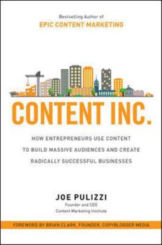 Hardcover Content Inc.: How Entrepreneurs Use Content to Build Massive Audiences and Create Radically Successful Businesses Book