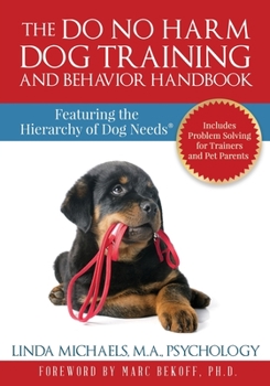 Paperback The Do No Harm Dog Training and Behavior Handbook: Featuring the Hierarchy of Dog Needs(R) Book