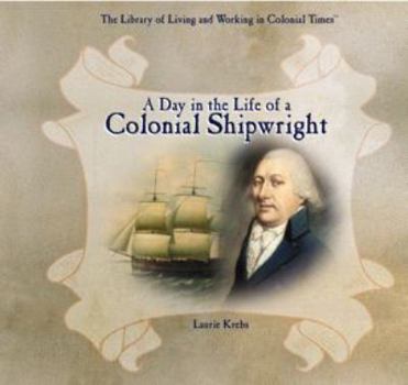Library Binding A Day in the Life of a Colonial Shipwright Book
