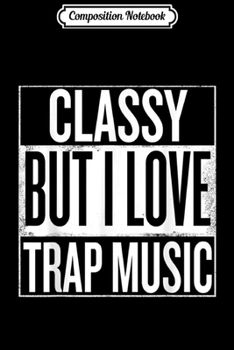 Paperback Composition Notebook: Classy But I love Trap Music Funny Women Journal/Notebook Blank Lined Ruled 6x9 100 Pages Book