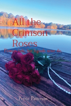 All the Crimson Roses: Flowers fade, but legends never die (The Crimson Series)