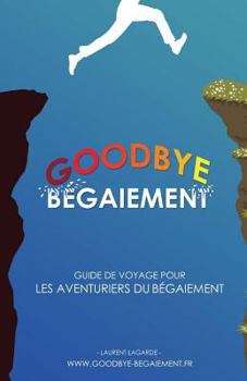 Paperback Goodbye Bégaiement !: Petit Guide de Voyage Pour Les Aventuriers Du Bégaiement [French] Book