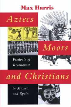 Paperback Aztecs, Moors, and Christians: Festivals of Reconquest in Mexico and Spain Book