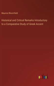 Hardcover Historical and Critical Remarks Introductory to a Comparative Study of Greek Accent Book