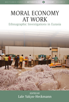Paperback Moral Economy at Work: Ethnographic Investigations in Eurasia Book