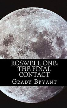 Paperback Roswell One: The Final Contact: Read the never before told story of what happened in the New Mexico desert in 1945 and then again i Book