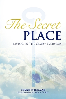 Paperback The Secret Place: Living in the Glory Everyday Book