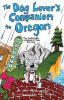 Paperback The Dog Lover's Companion to Oregon: The Inside Scoop on Where to Take Your Dog Book