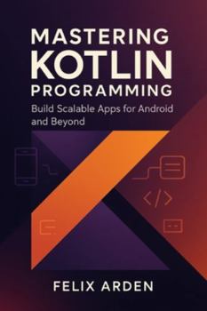 Paperback Mastering Kotlin Programming: Build Scalable Apps for Android and Beyond Book