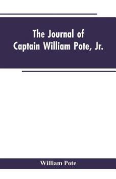 Paperback The Journal of Captain William Pote, jr., during his Captivity in the French and Indian War, from May, 1745, to August, 1747. Book