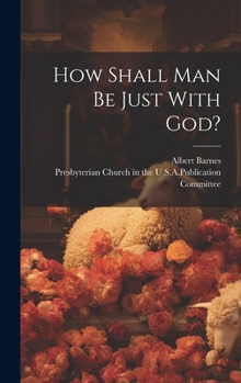 Hardcover How Shall Man Be Just With God? Book