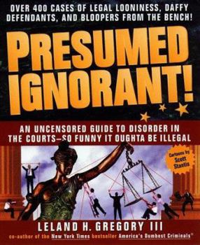 Paperback Presumed Ignorant!: Over 400 Cases of Legal Looniness, Daffy Defendants, and Bloopers from the Bench Book