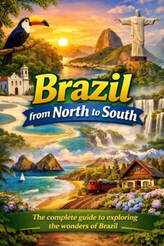 Brazil from North to South: The complete guide to exploring the wonders of Brazil.