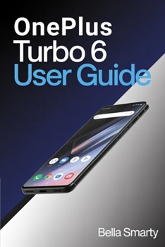 Paperback OnePlus Turbo 6 User Guide: A Clear, Practical Guide to OxygenOS Setup, Performance Control, Camera Use, Battery Care, Gaming Optimization, and Everyd Book