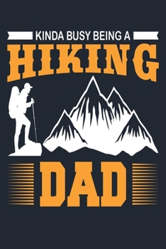 KINDA BUSY BEING A HIKING DAD: Great Hiking Gift, Hiking Gifts,Trail Log Book, Hiker's Journal, 6" x 9" Travel Size Hiking Planner