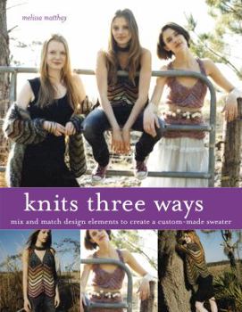 Hardcover Knits Three Ways: Mix and Match Design Elements to Create a Custom-Made Sweater Book