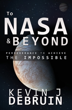 Paperback TO NASA and BEYOND: Perseverance to Achieve the Impossible Book